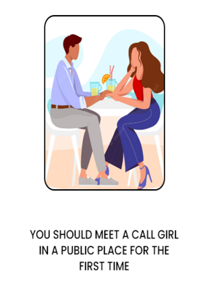 You should meet a call girl in a public place for the first time